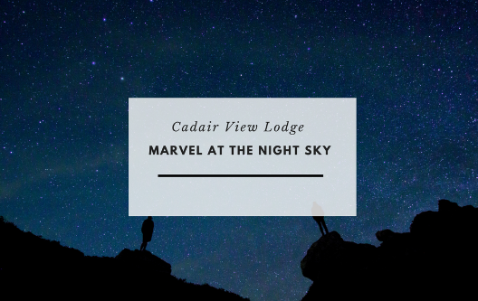 Snowdonia Dark Sky Reserve Stay at Cadair View Lodge To See The Stars